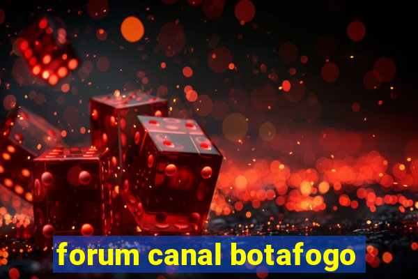 forum canal botafogo